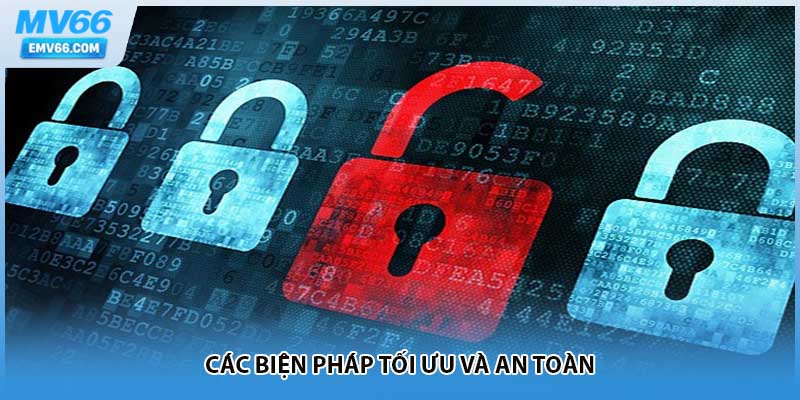 Các biện pháp tối ưu và an toàn