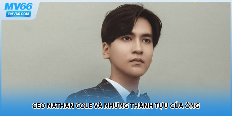 CEO Nathan Cole và những thành tựu của ông