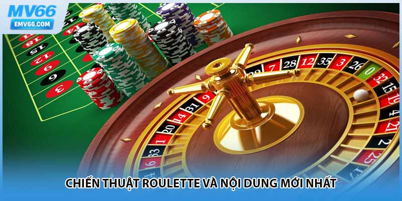 Chiến thuật roulette và nội dung mới nhất
