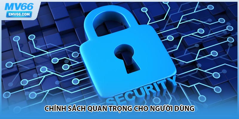 Chính sách quan trọng cho người dùng