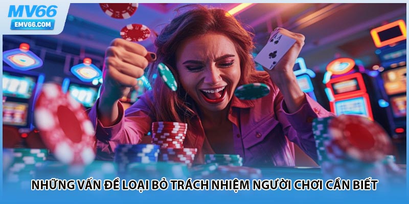 Những vấn đề loại bỏ trách nhiệm người chơi cần biết