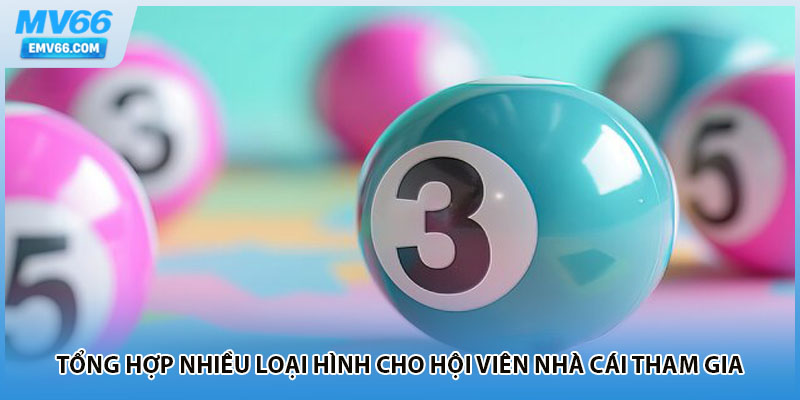 Tổng hợp nhiều loại hình cho hội viên nhà cái tham gia